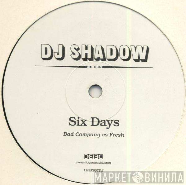 DJ Shadow - Six Days (Bad Company Vs Fresh)