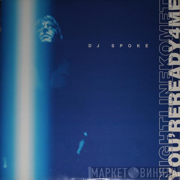  DJ Spoke  - You're Ready 4 Me / Night Line Komet
