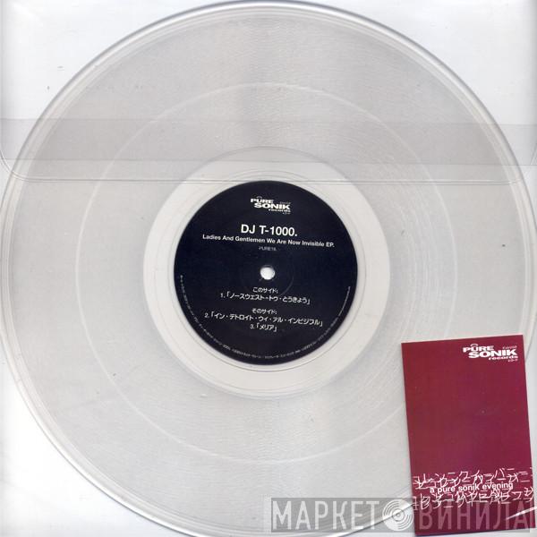  DJ T-1000  - Ladies And Gentlemen We Are Now Invisible EP