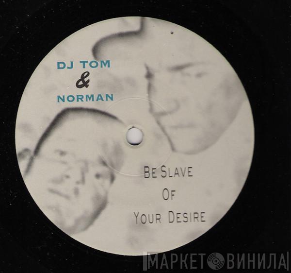 DJ Tom & Norman - Be Slave Of Your Desire