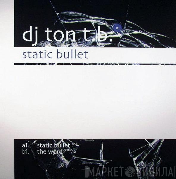 DJ Ton T.B. - Static Bullet