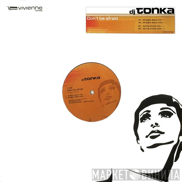  DJ Tonka  - Don't Be Afraid (To Let Yourself Go)
