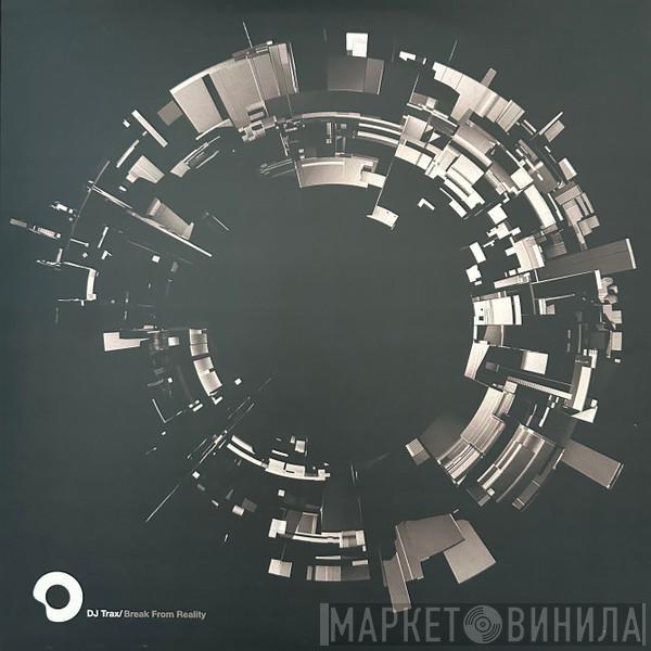 DJ Trax - Break From Reality