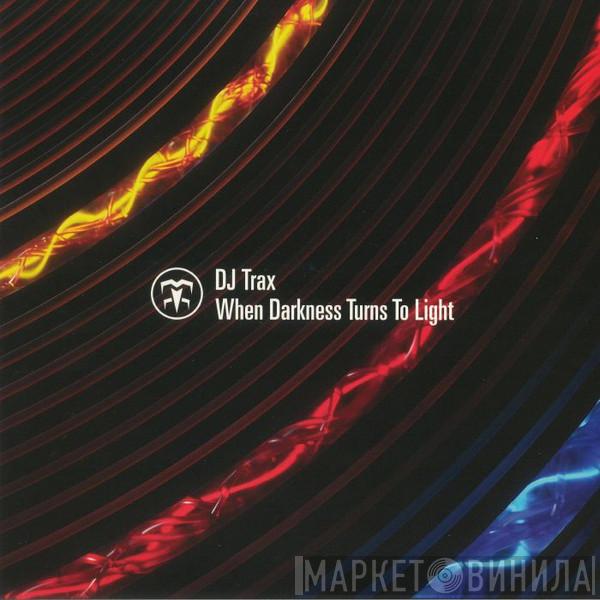 DJ Trax - When Darkness Turns To Light