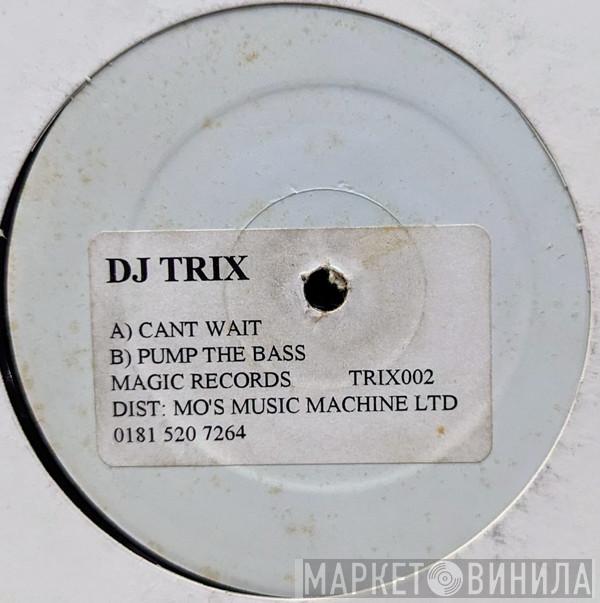 DJ Trix - Can't Wait / Pump The Bass