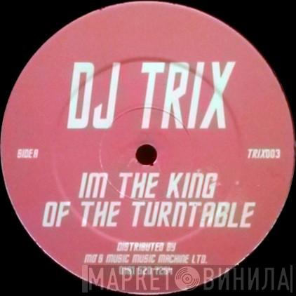 DJ Trix - I'm The King Of The Turntable / Dope Jams