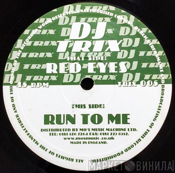 DJ Trix - Red Eyes / Run To Me