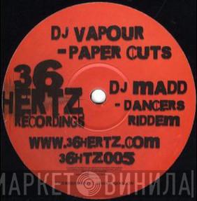 DJ Vapour DJ Madd  - Paper Cuts / Dancers Riddem
