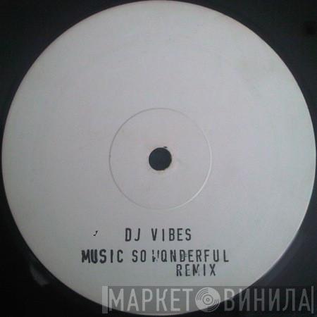 DJ Vibes - Music So Wonderful Remix