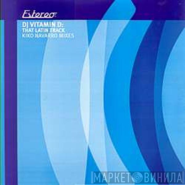 DJ Vitamin D - That Latin Track (Kiko Navarro Mixes)