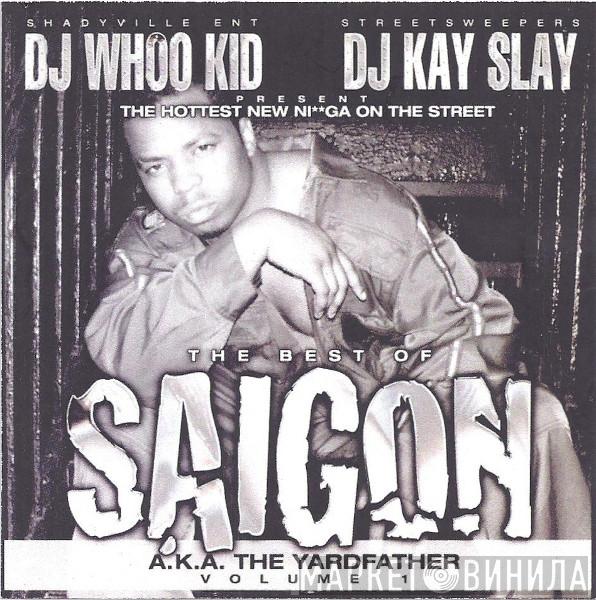 , DJ Whoo Kid , DJ Kay Slay AKA Saigon  Da Yardfather  - The Best Of Saigon Volume 1