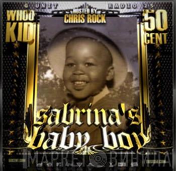 , DJ Whoo Kid Hosted By 50 Cent  Chris Rock  - G Unit Radio 25 - Sabrina's Baby Boy