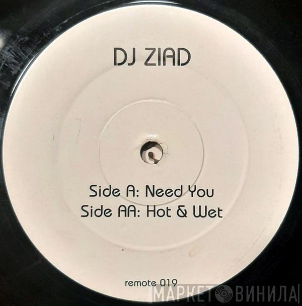  DJ Ziad  - Need You / Hot & Wet