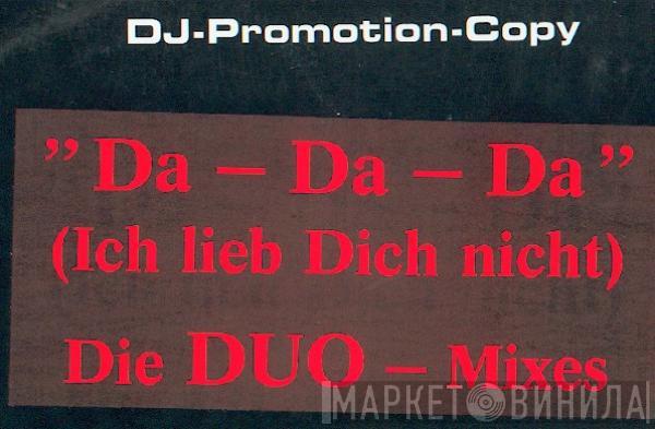 DUO  - Da-Da-Da (Ich Lieb Dich Nicht) (Die DUO-Mixes)