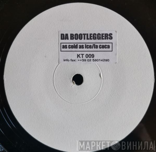 Da Bootleggers  - As Cold As Ice / La Coca