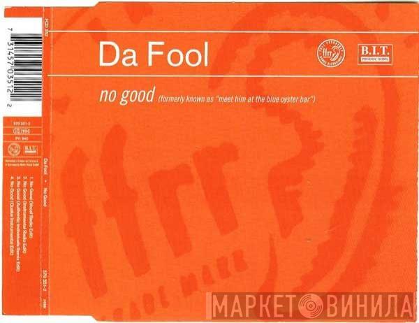  Da Fool  - No Good