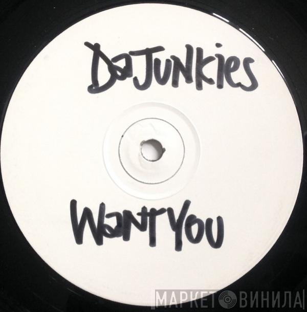 Da Junkies - Want You / Get Wicked