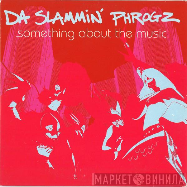  Da Slammin' Phrogz  - Something About The Music