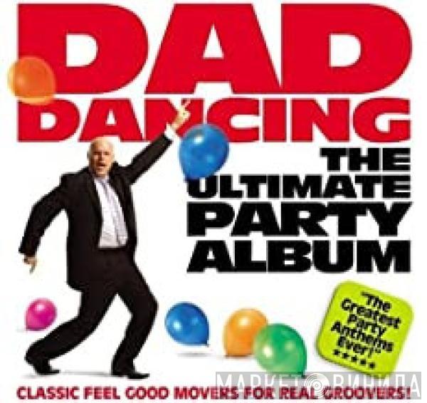  - Dad Dancing The Ultimate Party Album