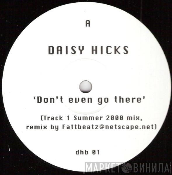  Daisy Hicks  - Don't Even Go There