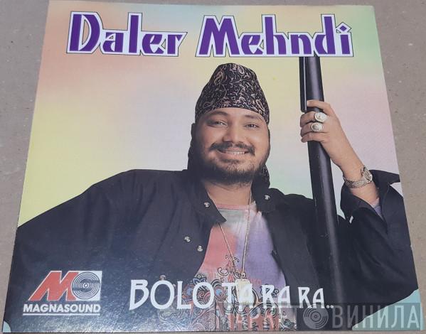 Daler Mehndi - Bolo Ta Ra Ra..