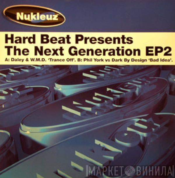 Daley Robinson, W.M.D., Phil York, Dark By Design - Hard Beat Presents The Next Generation EP2