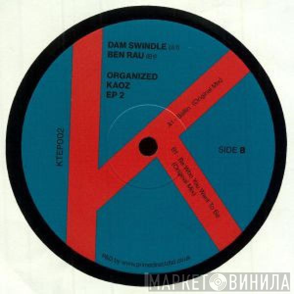 Dam Swindle, Ben Rau - Organized Kaoz EP 2