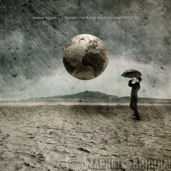  Damian Wilson  - I Thought The World Was Listening 1997-2011