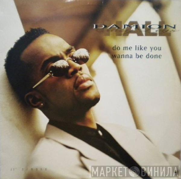 Damion Hall - Do Me Like You Wanna Be Done