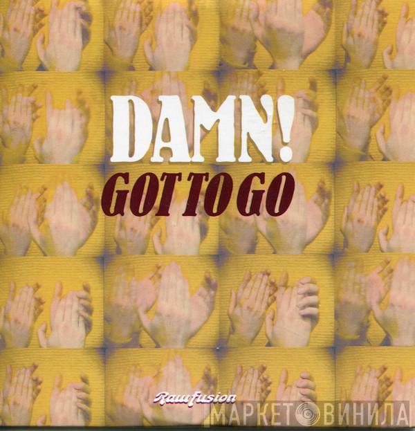 Damn! - Got To Go