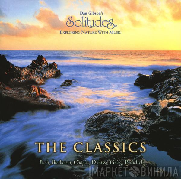 Dan Gibson, Johann Sebastian Bach, Ludwig van Beethoven, Frédéric Chopin, Claude Debussy, Edvard Grieg, Johann Pachelbel - Dan Gibson's Solitudes: The Classics