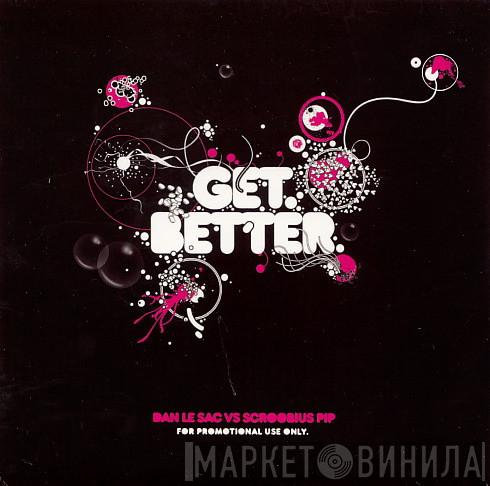 Dan Le Sac Vs Scroobius Pip - Get Better
