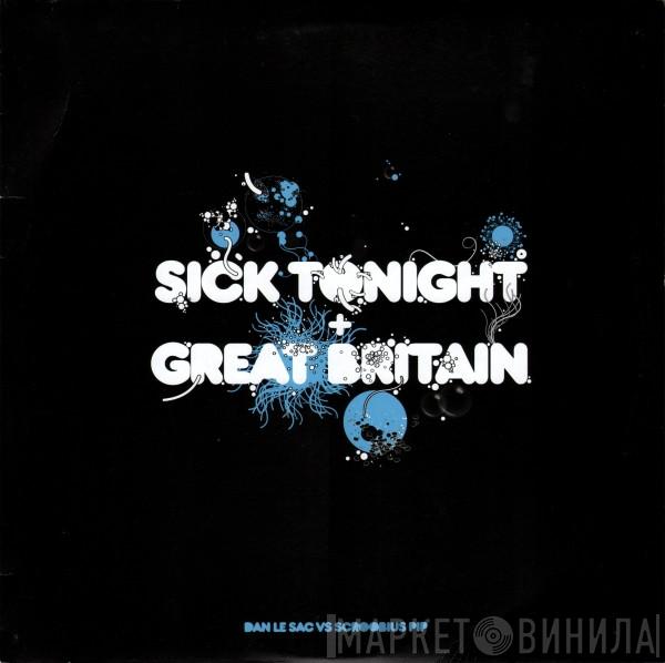 Dan Le Sac Vs Scroobius Pip - Sick Tonight + Great Britain