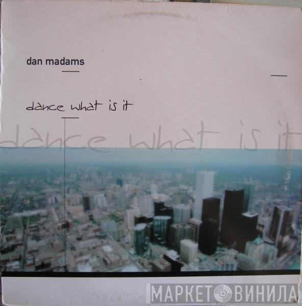  Dan Madams  - Dance / What Is It