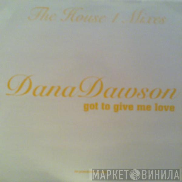  Dana Dawson  - Got To Give Me Love: The House 1 Mixes
