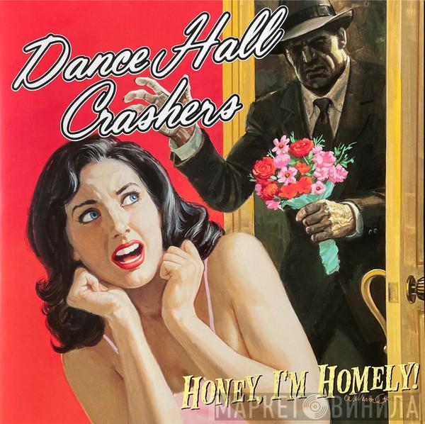  Dance Hall Crashers  - Honey, I'm Homely!