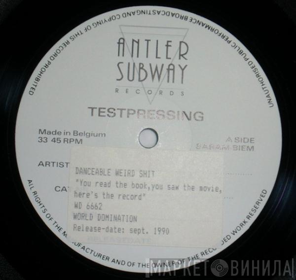 Danceable Weird Shit - You Read The Book, You Saw The Movie, Here's The Record