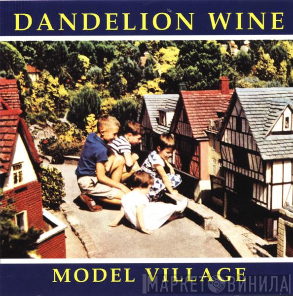 Dandelion Wine  - Model Village