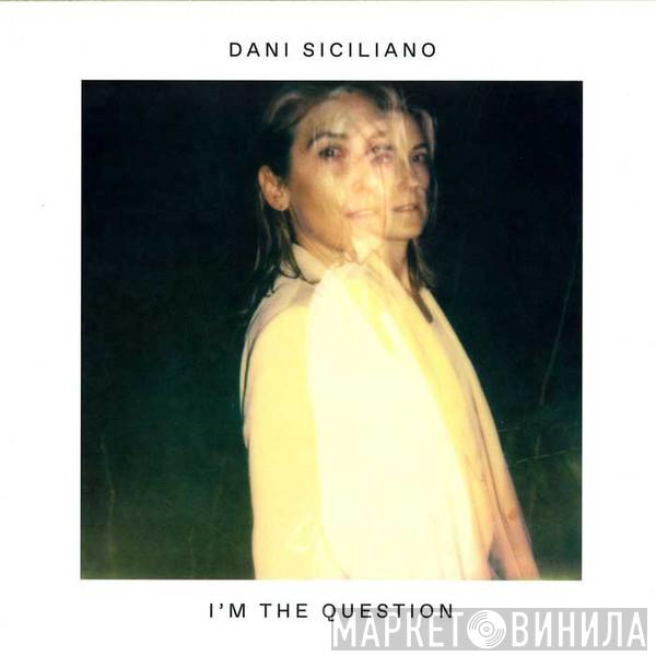 Dani Siciliano - I'm The Question