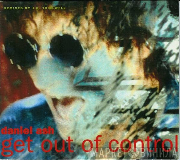  Daniel Ash  - Get Out Of Control