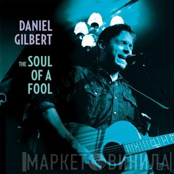 Daniel Gilbert - The Soul Of A Fool