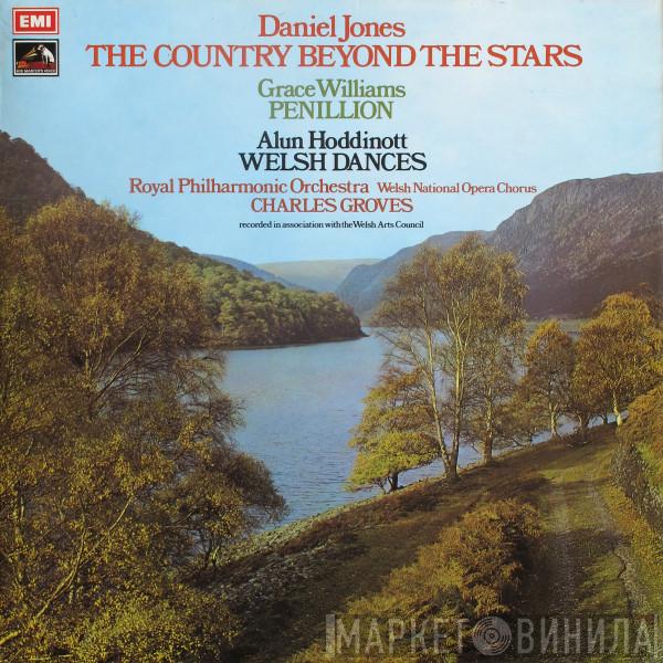 Daniel Jones , Grace Williams, Alun Hoddinott, Welsh National Opera Chorus, Sir Charles Groves - The Country Beyond The Stars / Penillion / Welsh Dances