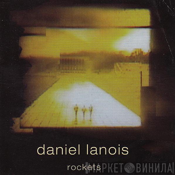  Daniel Lanois  - Rockets