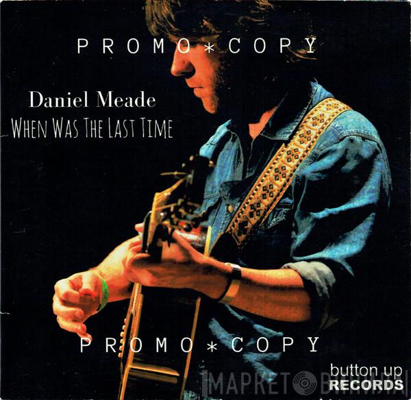 Daniel Meade - When Was The Last Time