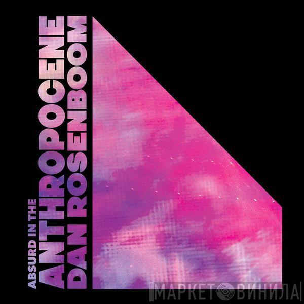 Daniel Rosenboom - Absurd in the Anthropocene