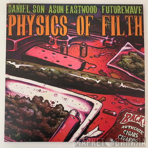 , Daniel Son  , Asun Eastwood  Futurewave   - Physics Of Filth
