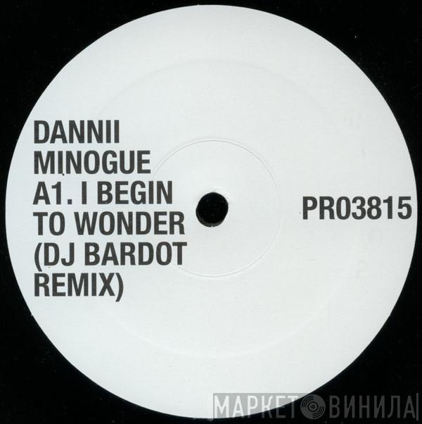  Dannii Minogue  - I Begin To Wonder (DJ Bardot Remix)