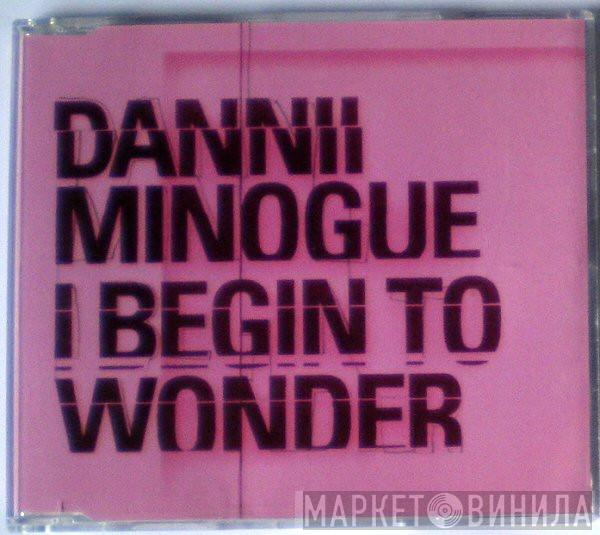  Dannii Minogue  - I Begin To Wonder