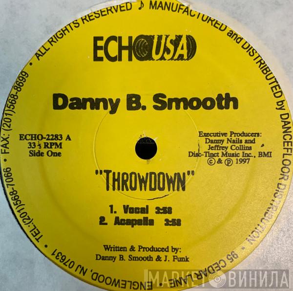 Danny B Smooth - Throwdown / Satisfy Your Needs
