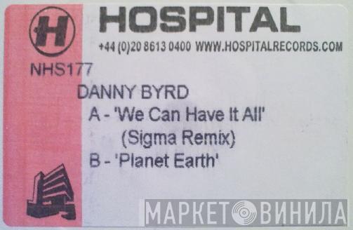  Danny Byrd  - We Can Have It All (Sigma Remix) / Planet Earth